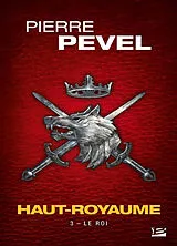 Broschiert Haut-Royaume. Vol. 3. Le roi von Pierre Pevel