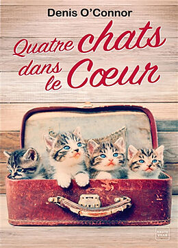 Broché Quatre chats dans le coeur de Denis (1934-....) O'Connor