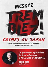 Broschiert Tremblez ! : crimes au Japon : 8 histoires criminelles vraies et flippantes au pays du soleil levant von McSkyz