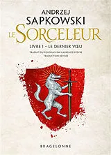 Broschiert Le sorceleur. Vol. 1. Le dernier voeu. The witcher. Vol. 1. Le dernier voeu von Andrzej Sapkowski