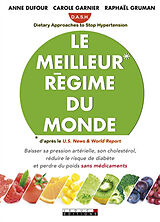 Broché Le meilleur régime du monde : DASH, Dietary approaches to stop hypertension : baisser sa pression artérielle, son cho... de Anne; Garnier, Carole Dufour