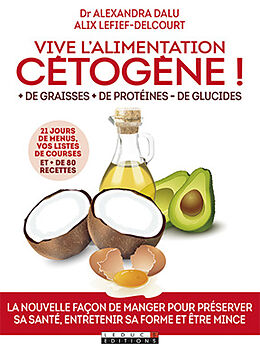 Broché Vive l'alimentation cétogène ! : + de graisses, + de protéines, - de glucides de Alix; Dalu, Alexandra Lefief-Delcourt