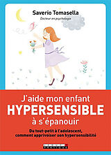 Broschiert J'aide mon enfant hypersensible à s'épanouir : du tout-petit à l'adolescent, comment apprivoiser son hypersensibilité von Saverio Tomasella