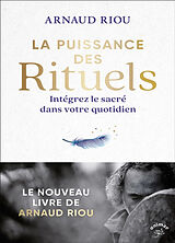 Broché La puissance des rituels : intégrez le sacré dans votre quotidien de Arnaud Riou