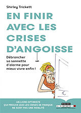 Broché En finir avec les crises d'angoisse : débrancher sa sonnette d'alarme pour mieux vivre enfin ! de Shirley Trickett