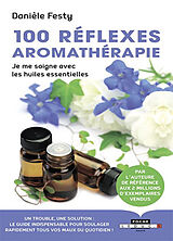 Broché 100 réflexes aromathérapie : je me soigne avec les huiles essentielles de Danièle Festy