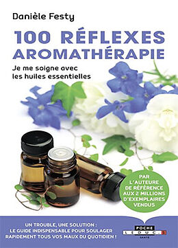 Broché 100 réflexes aromathérapie : je me soigne avec les huiles essentielles de Danièle Festy