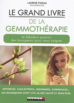 Broschiert Le grand livre de la gemmothérapie : le fabuleux pouvoir des bourgeons pour vous soigner : arthrose, cholestérol, ins... von Laurine Pineau