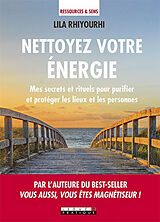 Broché Nettoyez votre énergie : mes secrets et rituels pour purifier et protéger les lieux et les personnes de Lila Rhiyourhi