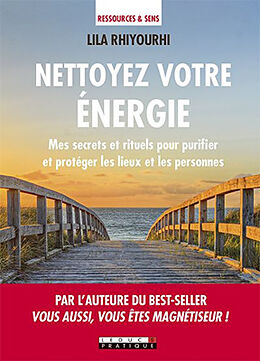 Broché Nettoyez votre énergie : mes secrets et rituels pour purifier et protéger les lieux et les personnes de Lila Rhiyourhi