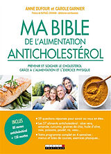 Broschiert Ma bible de l'alimentation anticholestérol : prévenir et soigner le cholestérol grâce à l'alimentation et l'exercice ... von Anne; Garnier, Carole Dufour