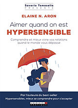 Broché Aimer quand on est hypersensible : comprendre et mieux vivre vos relations quand le monde vous dépasse de Elaine N. Aron