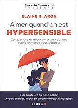 Broschiert Aimer quand on est hypersensible : comprendre et mieux vivre vos relations quand le monde vous dépasse von Elaine N. Aron