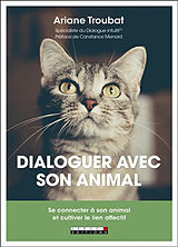 Broché Dialoguer avec son animal : se connecter à son animal et cultiver le lien affectif de Ariane Troubat