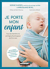 Broché Je porte mon enfant : tous les bienfaits du portage physiologique de 0 à 6 ans de Sophie; Revel, Marjolaine Guedes