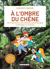 Broché A l'ombre du chêne : 20 histoires et activités de sylvothérapie à partager en famille de Vincent Karche