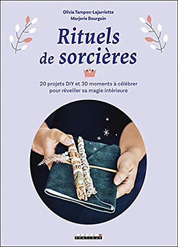 Broché Rituels de sorcières : 20 projets DIY et 30 moments à célébrer pour réveiller sa magie intérieure de Marjorie; Tampon-Lajarriette, Olivia Bourgoin