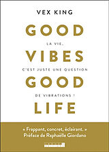 Broché Good vibes good life : la vie c'est juste une question de vibrations ! de Vex King