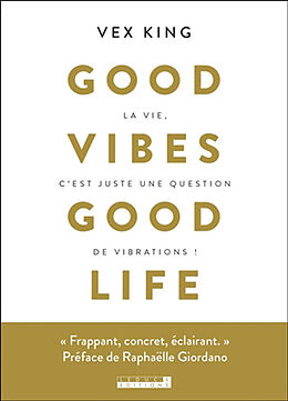 Broché Good vibes good life : la vie c'est juste une question de vibrations ! de Vex King