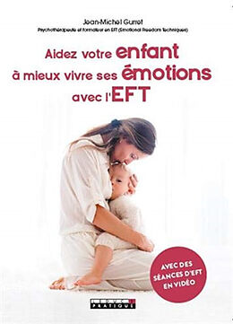 Broché Aidez votre enfant à mieux vivre ses émotions avec l'EFT de Jean-Michel Gurret