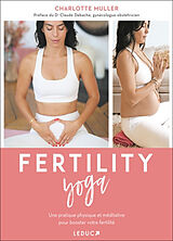 Broschiert Fertility yoga : une pratique physique et méditative pour booster votre fertilité von Charlotte Muller