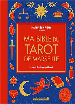 Broché Ma bible du tarot de Marseille : le guide de référence illustré de Nathaëlh Remy