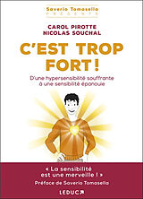 Broché C'est trop fort ! : d'une hypersensibilité souffrante à une sensibilité épanouie de Carol; Souchal, Nicolas Pirotte