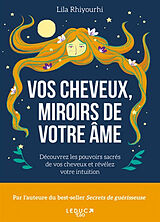 Broschiert Vos cheveux, miroirs de votre âme : découvrez les pouvoirs sacrés de vos cheveux et révélez votre intuition von Lila Rhiyourhi