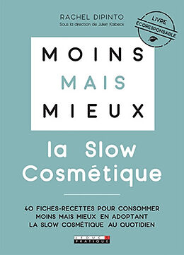 Broché Moins mais mieux : la slow cosmétique : 40 fiches-recettes pour consommer moins mais mieux en adoptant la slow cosmét... de Rachel Dipinto