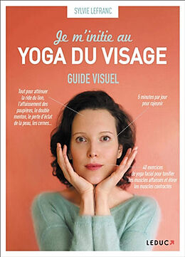 Broschiert Je m'initie au yoga du visage : guide visuel von Sylvie Lefranc