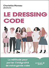 Broché Le dressing code : la méthode pour porter l'intégralité de votre garde-robe de Charlotte Moreau