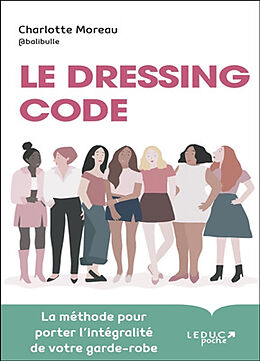 Broché Le dressing code : la méthode pour porter l'intégralité de votre garde-robe de Charlotte Moreau