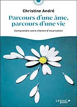 Broschiert Parcours d'une âme, parcours d'une vie : comprendre votre chemin d'incarnation von Christine André