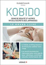 Broschiert Kobido : soins de beauté et autres rituels secrets des Japonaises : le grand livre von Elisabeth Alimi