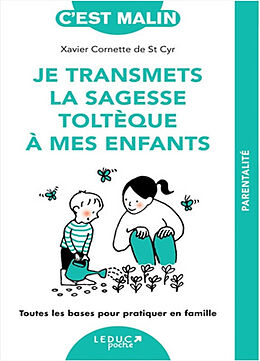 Broché Je transmets la sagesse toltèque à mes enfants : toutes les bases pour pratiquer en famille de Xavier Cornette de Saint Cyr