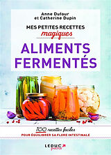 Broché Mes petites recettes magiques aliments fermentés : 100 recettes faciles pour équilibrer sa flore intestinale de Anne; Dupin, Catherine Dufour