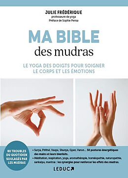 Broché Ma bible des mudras : le yoga des doigts pour soigner le corps et les émotions de Julie Frédérique