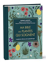 Broché Ma bible des plantes qui soignent : le guide de référence de la phytothérapie de Sophie Lacoste