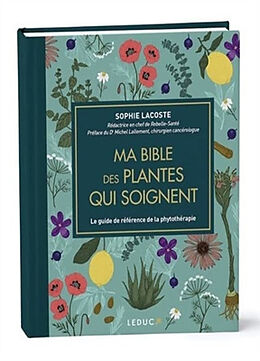 Broché Ma bible des plantes qui soignent : le guide de référence de la phytothérapie de Sophie Lacoste