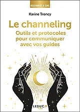 Broschiert Le channeling : outils et protocoles pour communiquer avec vos guides von Karine Troncy