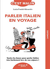 Broché Parler italien en voyage : toutes les bases pour parler italien très facilement lors de vos séjours ! de Lucia Freddi-Morantin