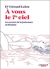 Broché A vous le 7e ciel : les secrets de la jouissance au féminin de Gérard Leleu