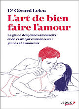 Broché L'art de bien faire l'amour : le guide des jeunes amoureux et de ceux qui veulent rester jeunes et amoureux de Gérard Leleu