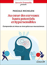 Broschiert Au coeur des cerveaux hauts potentiels et hypersensibles : comprendre et mieux se vivre grâce aux neurosciences von Pascale Michelon