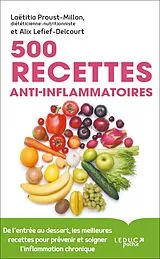 Broschiert 500 recettes anti-inflammatoires : de l'entrée au dessert, les meilleures recettes pour prévenir et soigner l'inflamm... von Laetitia; Lefief-Delcourt, Alix Proust-Millon