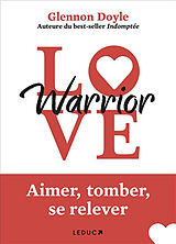 Broché Love warrior : aimer, tomber, se relever de Glennon Doyle