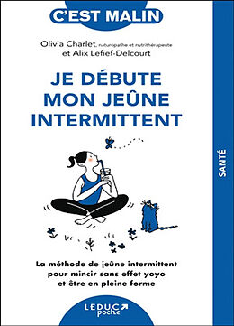 Broché Je débute mon jeûne intermittent : la méthode de jeûne intermittent pour mincir sans effet yoyo et être en pleine forme de Olivia; Lefief-Delcourt, Alix Charlet