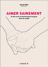 Broché Aimer sainement : en finir avec les dynamiques toxiques dans le couple de Amal Tahir