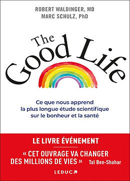 Broché The good life : ce que nous apprend la plus longue étude scientifique sur le bonheur et la santé de Robert; Schulz, Marc S. Waldinger