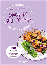 Broché Moins de 300 calories : 100 recettes + les meilleurs aliments et cuissons minceur de Alix Lefief-Delcourt